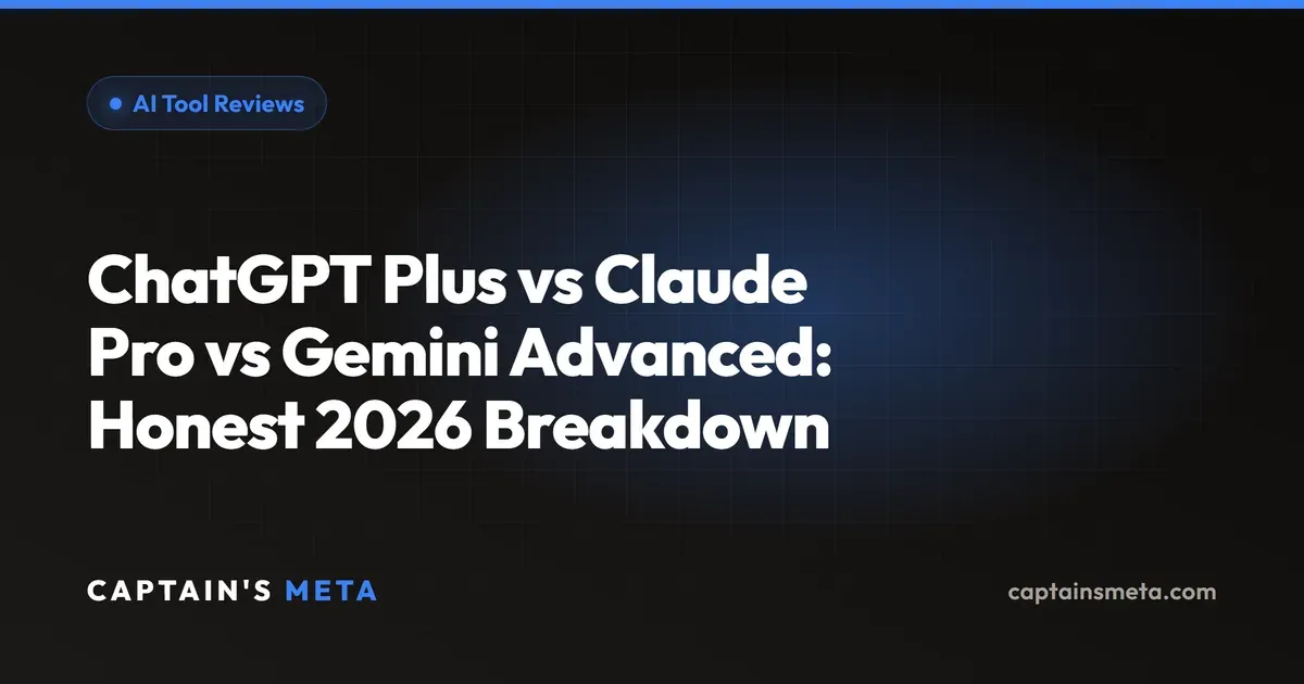 ChatGPT Plus vs Claude Pro vs Gemini Advanced: Honest 2026 Breakdown